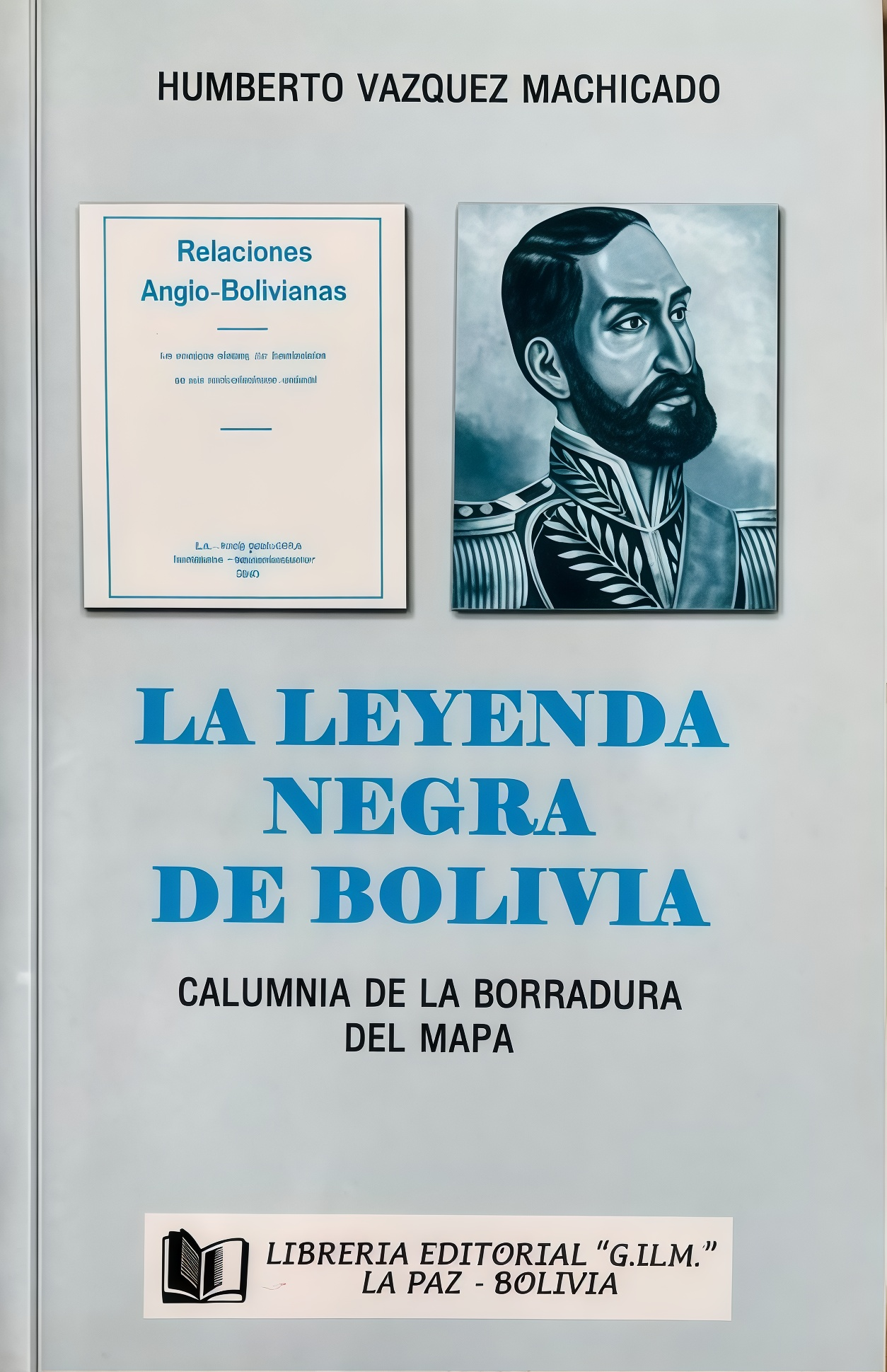 LEYENDA NEGRA DE BOLIVIA, LA. CALUMNIA DE LA BORRADURA DEL MAPA | HUMBERTO VASQUEZ-MACHICADO