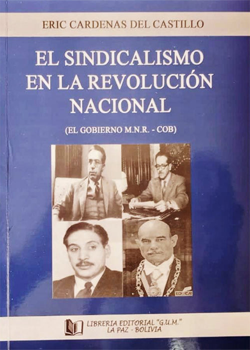 SINDICALISMO EN LA REVOLUCION NACIONAL, EL | ERIC CARDENAS DEL CASTILLO