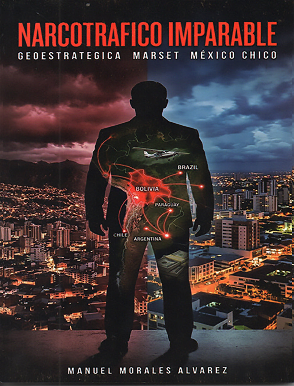NARCOTRAFICO IMPARABLE. GEOESTRATEGIA MARSET MEXICO CHICO | MANUEL MORALES ALVAREZ