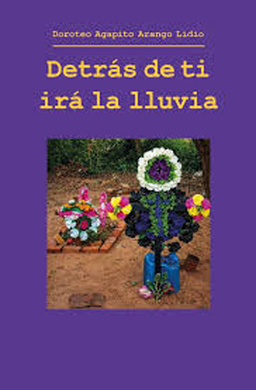 DETRAS DE TI IRA LA LLUVIA | DOROTEO AGAPITO ARANGO LIDIO