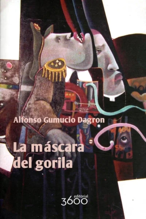 MASCARA DEL GORILA, LA | ALFONSO GUMUCIO DAGRON