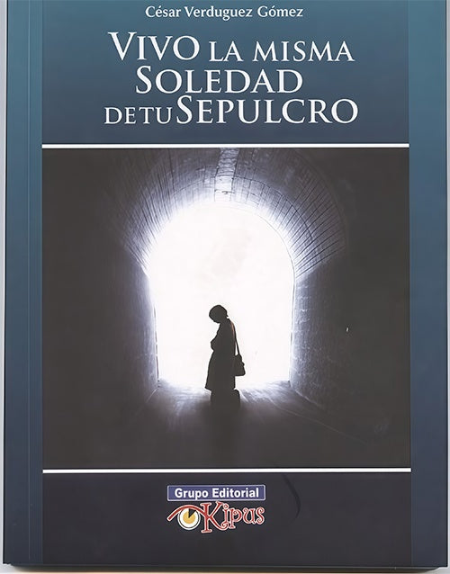 VIVO LA MISMA SOLEDAD DE TU SEPULCRO | CESAR VERDUGUEZ GOMEZ