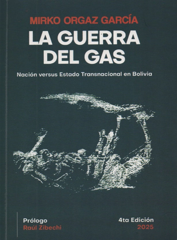 GUERRA DEL GAS, LA. Nación versus Estado Transnacional en Bolivia | MIRKO ORGAZ GARCIA