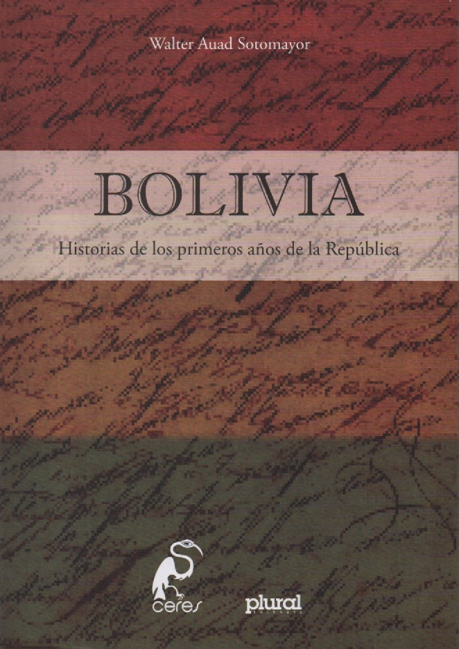 BOLIVIA HISTORIAS DE LOS PRIMEROS AÑOS DE LA REPUBLICA | SOTOMAYOR WALTER AUAD