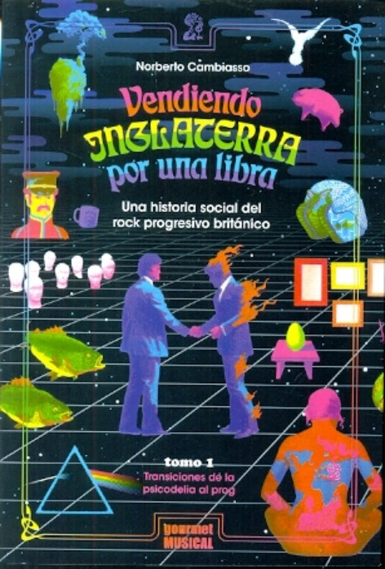 VENDIENDO INGLATERRA POR UNA LIBRA. UNA HISTORIA SOCIAL DEL ROCK PROGRESIVO BRITANICO | NORBERTO CAMBIASSO