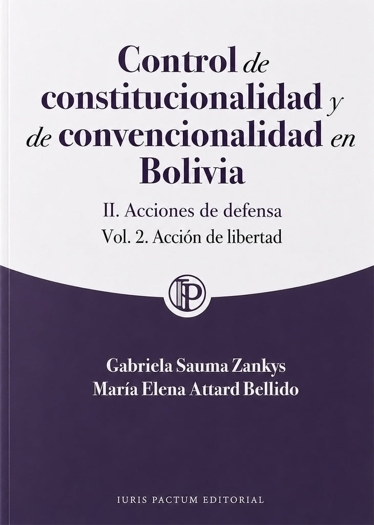 CONTROL DE CONSTITUCIONALIDAD Y DE CONVENCIONALIDAD EN BOLIVIA II VOL 2. ACCION DE LIBERTAD | GABRIELA SAUMA ZANKYS