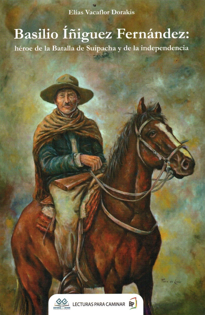 BASILIO IÑIQUEZ FERNANDEZ: HEROE DE LA BATALLA DE SUIPACHA Y DE LA INDEPENDENCIA | ELIAS VACAFLOR DORAKIS