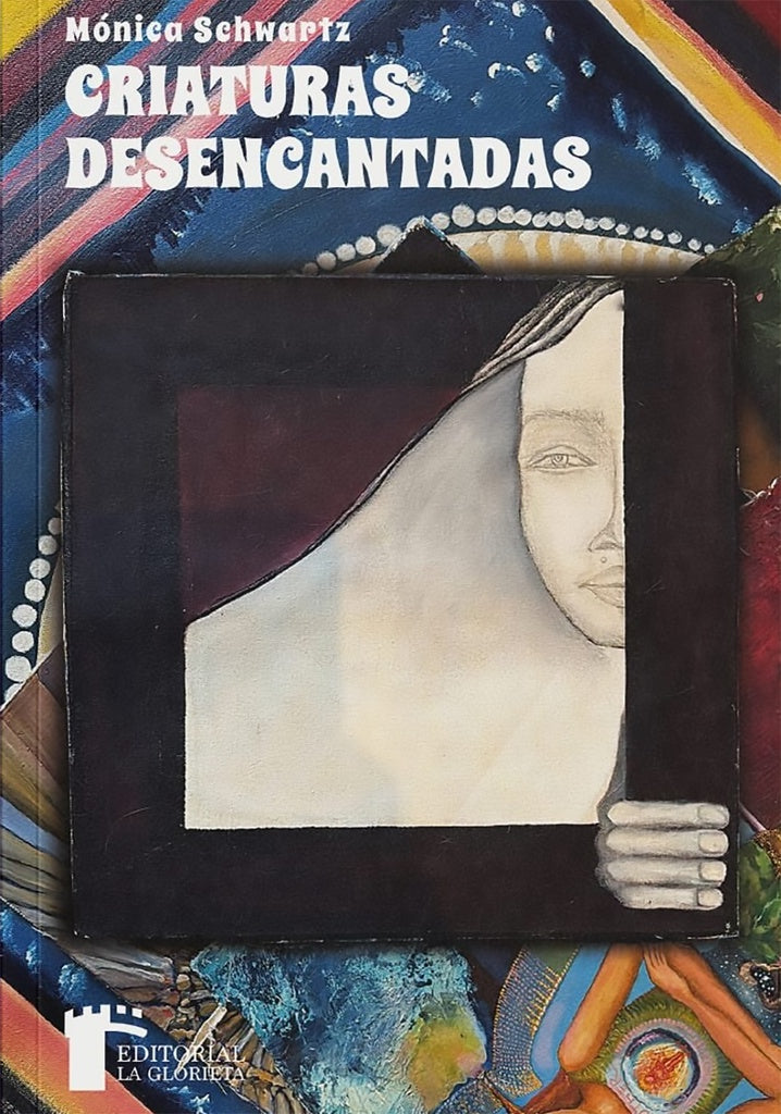 CRIATURAS DESENCANTADAS | MONICA SCHWARTZ