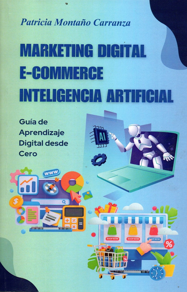 MARKETING DIGITAL E-COMMERCE INTELIGENCIA ARTIFICIAL GUIA DE APRENDIZAJE DIGITAL DESDE CERO | PATRICIA MONTAÑO