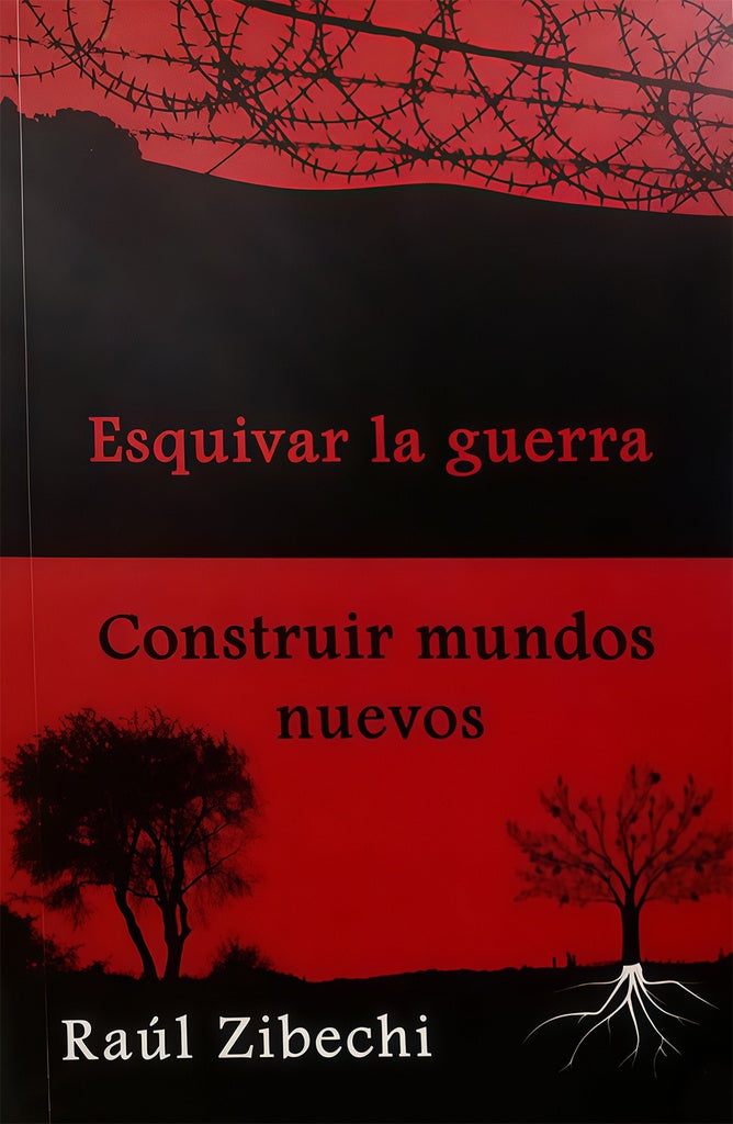ESQUIVAR LA GUERRA CONSTRUIR MUNDOS NUEVOS | RAUL ZIBECHI