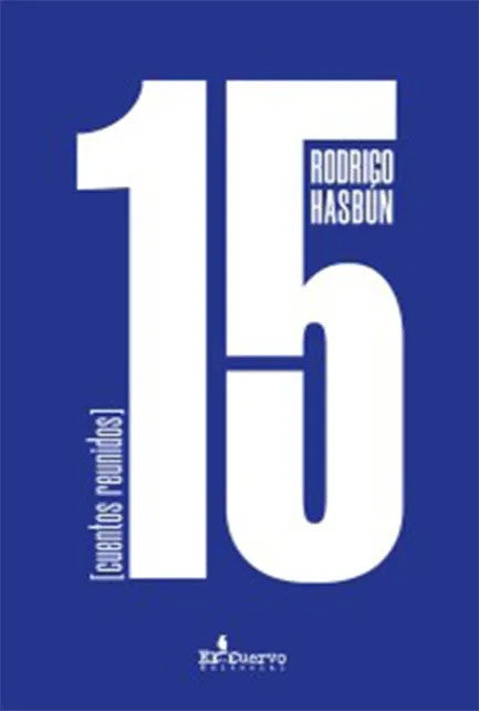 15 CUENTOS REUNIDOS | RODRIGO HASBUN