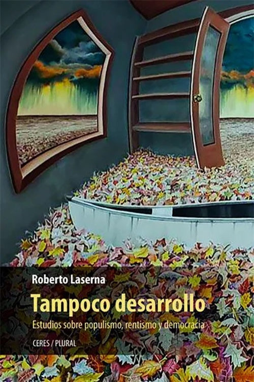 TAMPOCO DESARROLLO. ESTUDIOS SOBRE POPULISMO,RENTISMO Y DEMOCRACIA