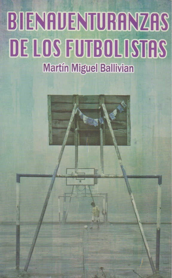 BIENAVENTURANZAS DE LOS FUTBOLISTAS | MARTIN MIGUEL BALLIVIAN
