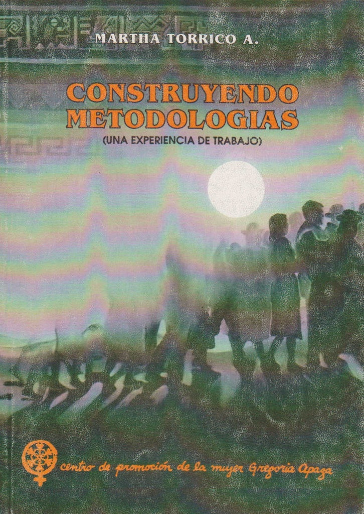 CONSTRUYENDO METODOLOGIAS (UNA EXPERIENCIA DE TRABAJO) | MARTHA TORRICO