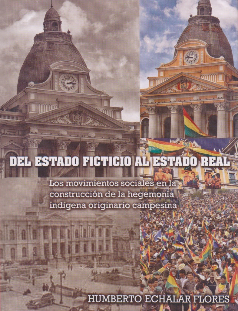 DEL ESTADO FICTICIO AL ESTADO REAL. LOS MOVIMIENTOS SOCIALES EN LA CONSTRUCCION DE LA HEGENOMIA INDI | HUMBERTO ECHALAR FLORES