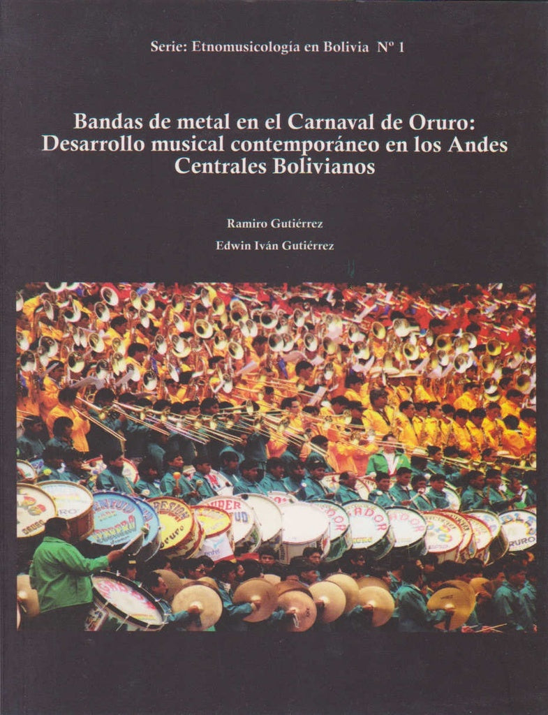 BANDAS DE METAL EN EL CARNAVAL DE ORURO: DESARROLLO MUSICAL CONTEMPORANEO EN LOS ANDES CENTRALES DE | CONDORI RAMIRO GUTIERREZ