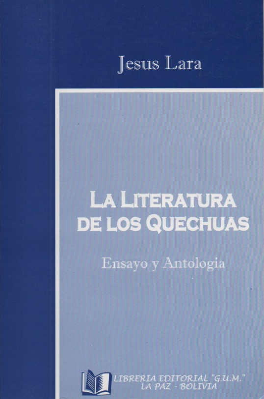 LITERATURA DE LOS QUECHUAS, LA. ENSAYO Y ANTOLOGIA | JESUS LARA