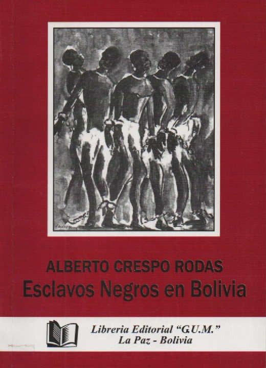 ESCLAVOS NEGROS EN BOLIVIA | ALBERTO CRESPO