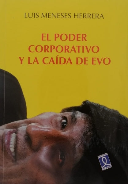 PODER CORPORATIVO Y LA CAIDA DE EVO, EL | HERRERA LUIS MENECES