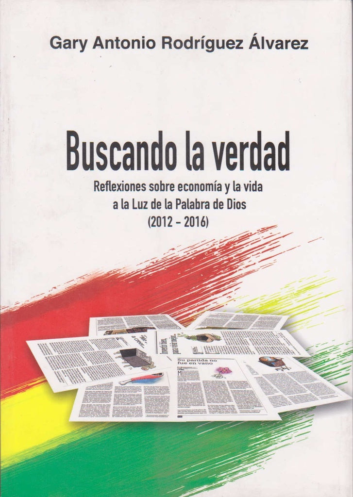 BUSCANDO LA VERDAD. REFLEXIONES SOBRE LA ECONOMIA Y LA VIDA A LA LUZ | ALVAREZ GARY ANTONIO RODRIGUEZ