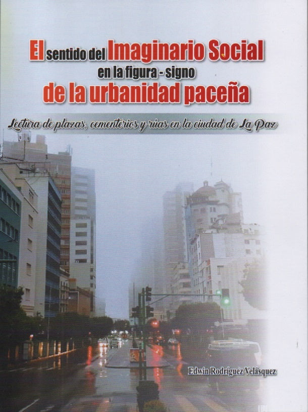 SENTIDO DEL IMAGINARIO SOCIAL EN LA FIGURA-SIGNO DE LA URBANIDAD PACEÑA, EL | VELASQUEZ EDWIN RODRIGUEZ