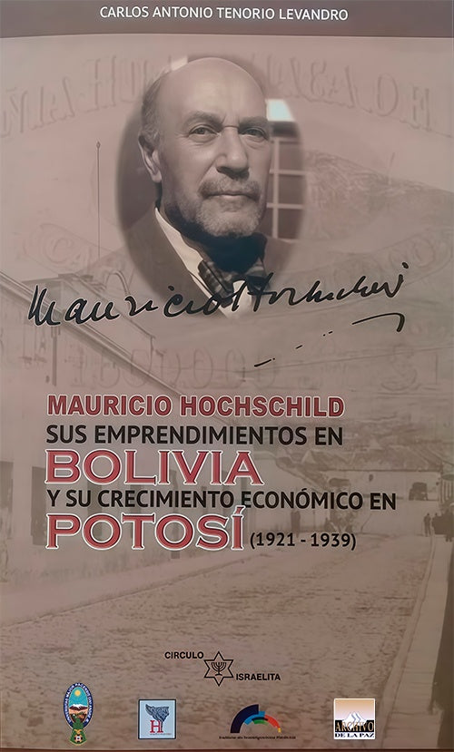 MAURICIO HOCHSCHILD SUS EMPRENDIMIENTOS EN BOLIVIA Y SU CRECIMIENTO ECONOMICO EN POTOSI | CARLOS ANTONIO TENORIO