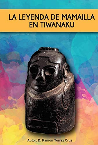 LEYENDA DE MAMAILLA EN EL TIWANAKU | RAMON TERREZ CRUZ