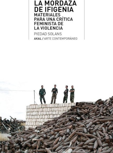 MORDAZA DE IFIGENIA, LA MATERIALES PARA UNA CRÍTICA FEMINISTA DE LA VIOLENCIA . REBAJA Bs. 160 | PIEDAD SOLANS