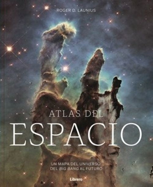 ATLAS DEL ESPACIO. Un Mapa Del Universo. Del Big Bang Al Futuro | ROGER D. LAUNIUS