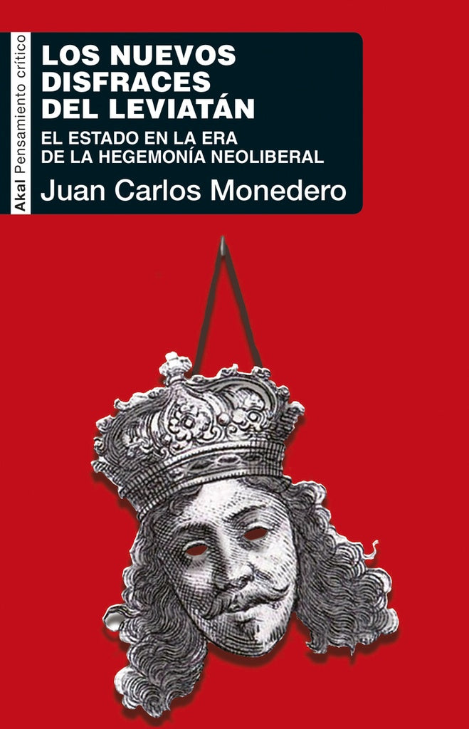 NUEVOS DISFRACES DEL LEVIATAN, LOS. EL ESTADO EN LA ERA DE LA HEGEMONIA NEOLIBERAL | JUAN CARLOS MONEDERO