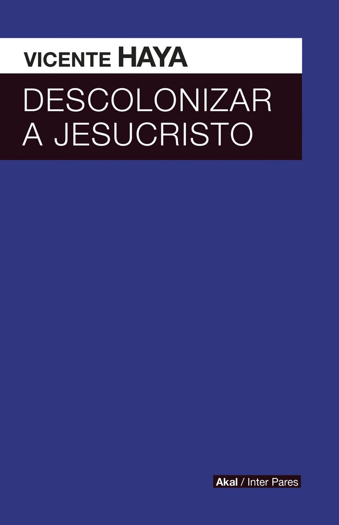 DESCOLONIZAR A JESUCRISTO | VICENTE HAYA