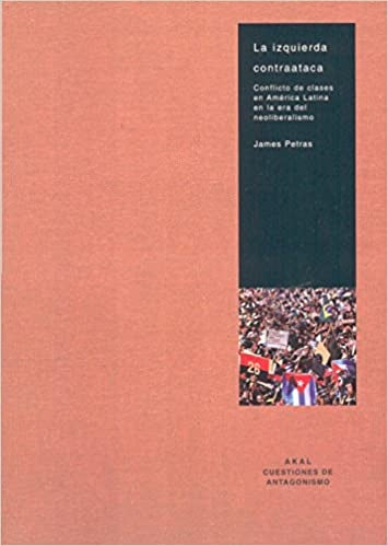 IZQUIERDA CONTRATACA, LA. CONFLICTO DE CLASES EN AMERICA LAT. OFERTA 90 Bs. | JAMES PETRAS