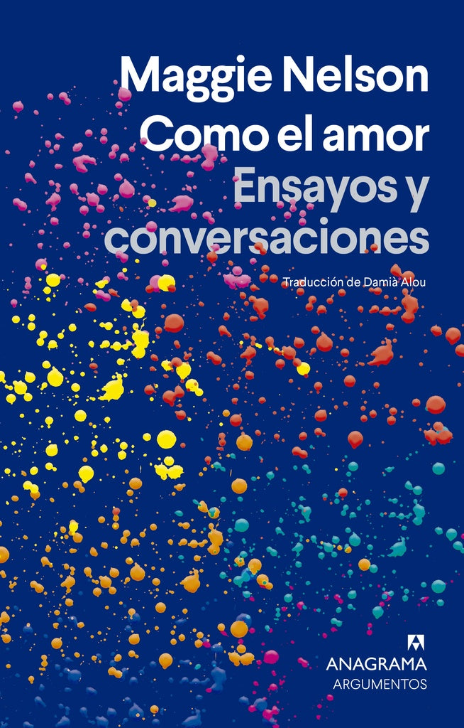 COMO EL AMOR. ENSAYOS Y CONVERSACIONES | MAGGIE NELSON