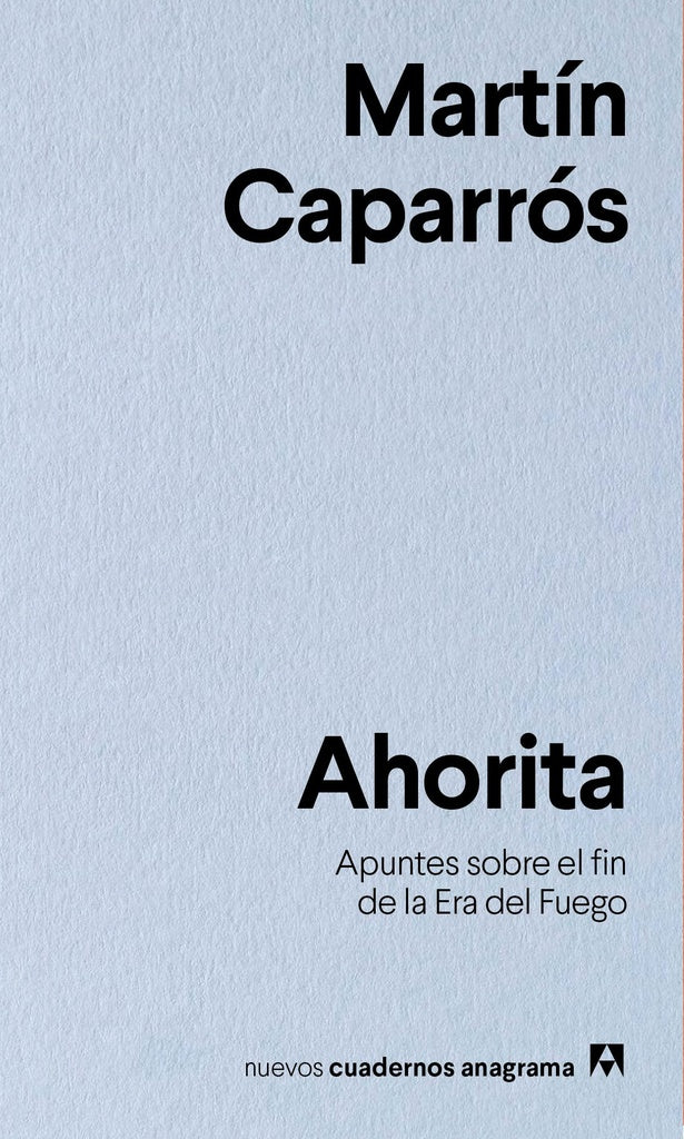 AHORITA. APUNTES SOBRE EL FIN DE LA ERA DEL FUEGO Rebaja 47 Bs | MARTIN CAPARROS