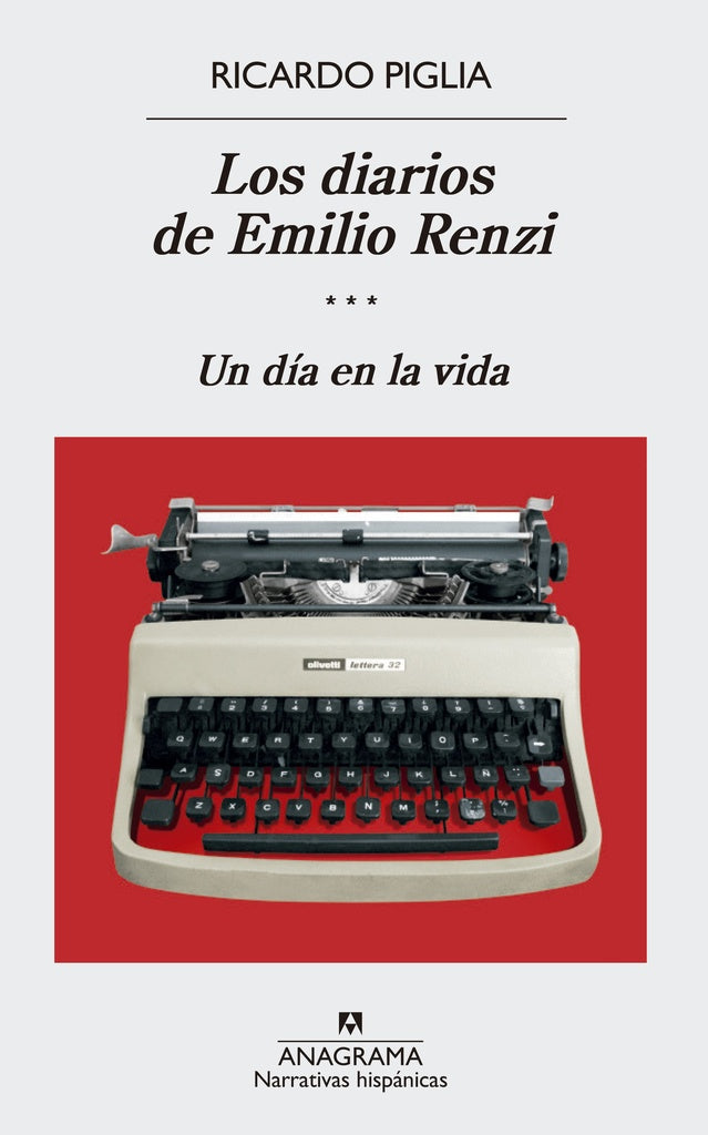 DIARIOS DE EMILIO RENZI, LOS. UN DIA EN LA VIDA | RICARDO PIGLIA
