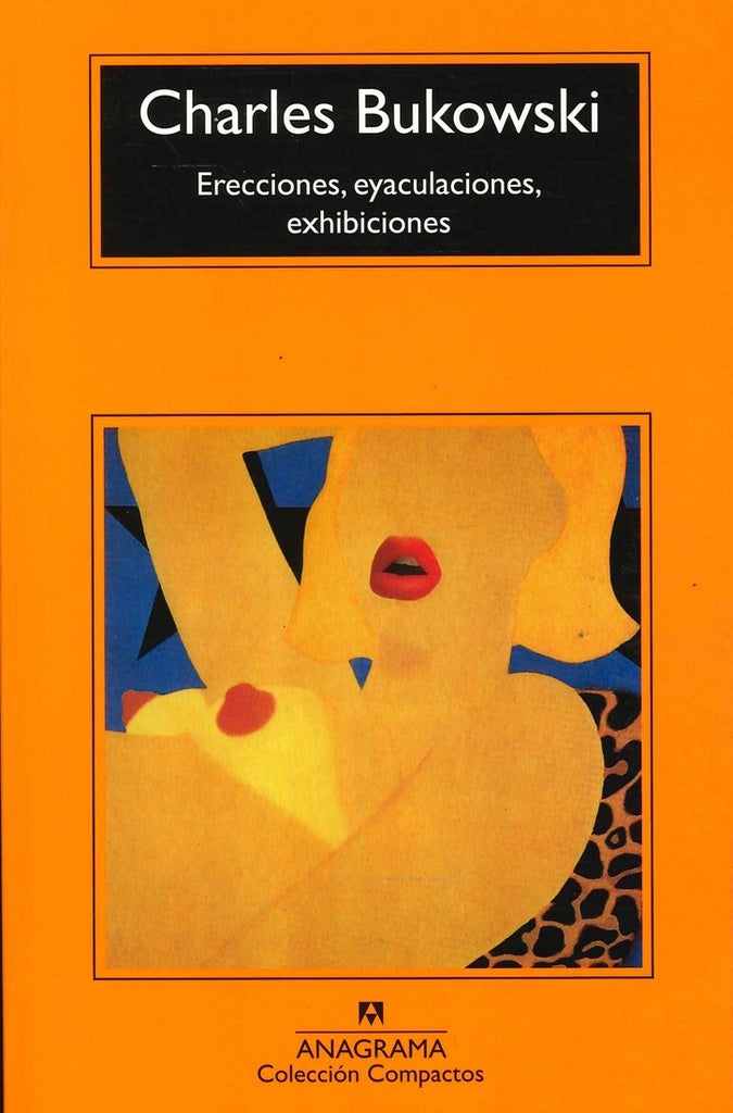 ERECCIONES, EYACULACIONES, EXHIBICIONES | CHARLES BUKOWSKI