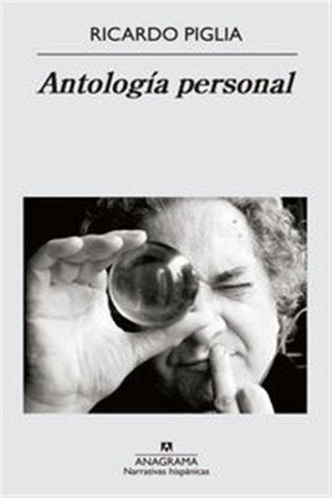 ANTOLOGIA PERSONAL | RICARDO PIGLIA