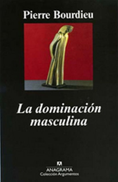DOMINACION MASCULINA, LA. | PIERRE BOURDIEU