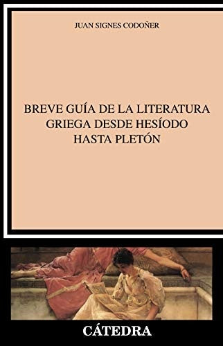 BREVE GUIA DE LA LITERATURA GRIEGA DESDE HESIODO HASTA PLETON Rebaja 110 Bs | JUAN SIGNES CODOÑER