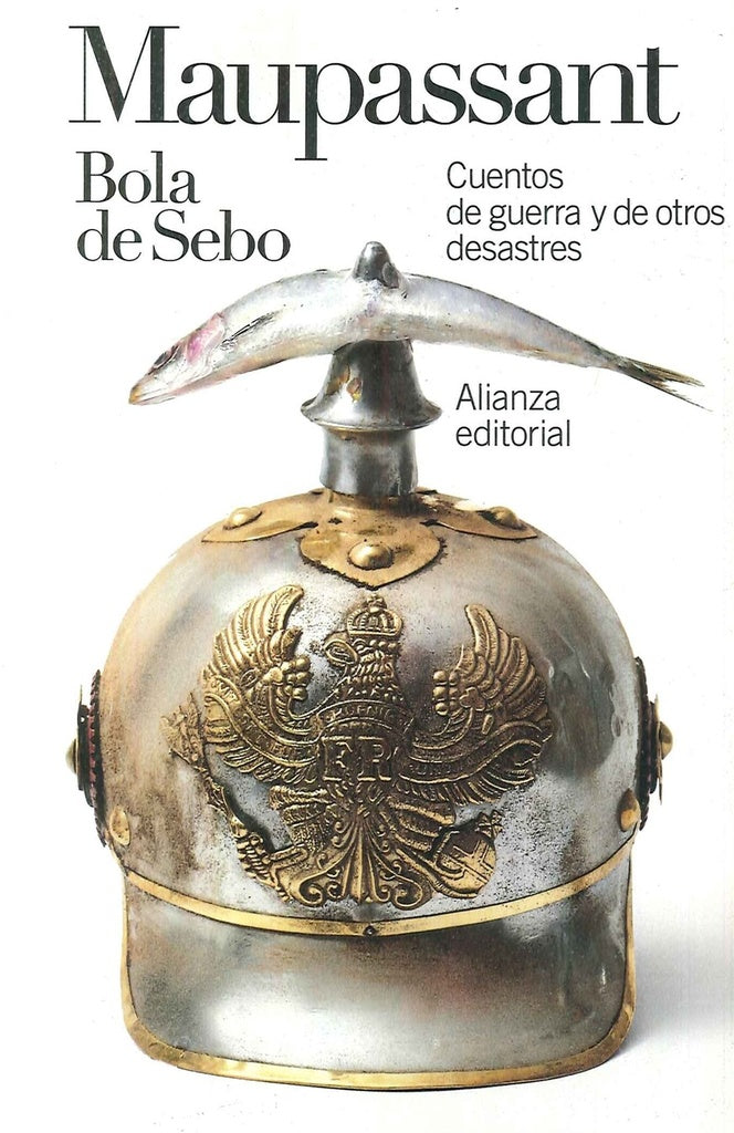 BOLA DE SEBO: CUENTOS DE GUERRA Y DE OTROS DESASTRES | GUY DE MAUPASSANT
