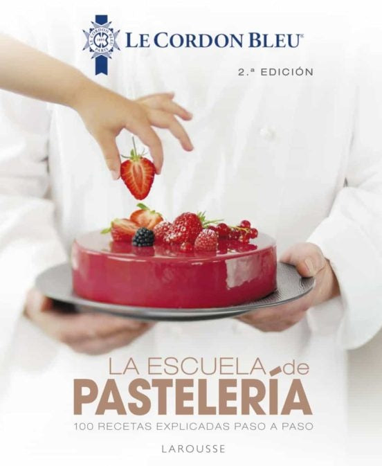 ESCUELA DE PASTELERIA. LE CORDON BLEU, LA | LAROUSSE EDITORIAL
