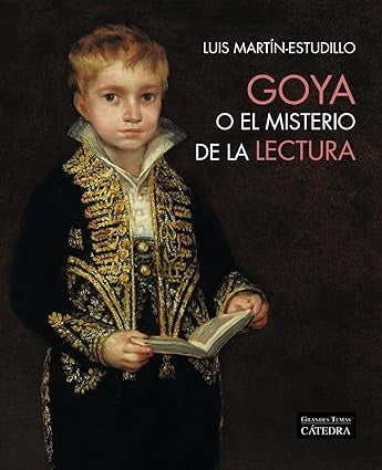 GOYA O EL MISTERIO DE LA LECTURA | LUIS MARTIN ESTUDILLO