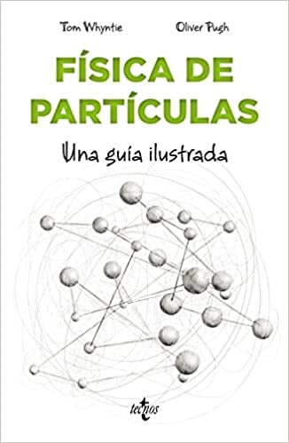 FISICA DE PARTICULAS PARA PRINCIPIANTES. UNA GUIA ILUSTRADA | TOM WHYNTIE