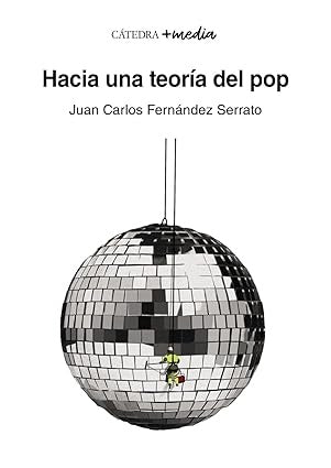 HACIA UNA TEORIA DEL POP | JUAN CARLOS FERNANDEZ SERRATO