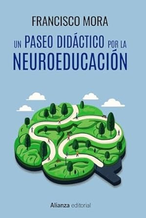UN PASEO DIDACTICO POR LA NEUROEDUCACION | FRANCISCO MORA