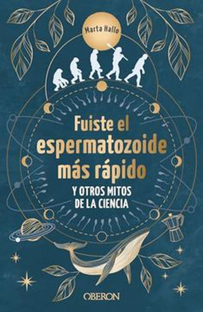 FUISTE EL ESPERMATOZOIDE MAS RAPIDO Y OTROS MITOS DE LA CIENCIA | MARTA HALLO
