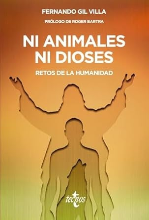 NI ANIMALES NI DIOSES. Retos de la humanidad | FERNANDO GIL VILLA