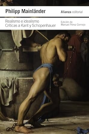 REALISMO E IDEALISMO. CRITICAS A KANT Y SCHOPENHAUER | PHILIPP MAINLANDER