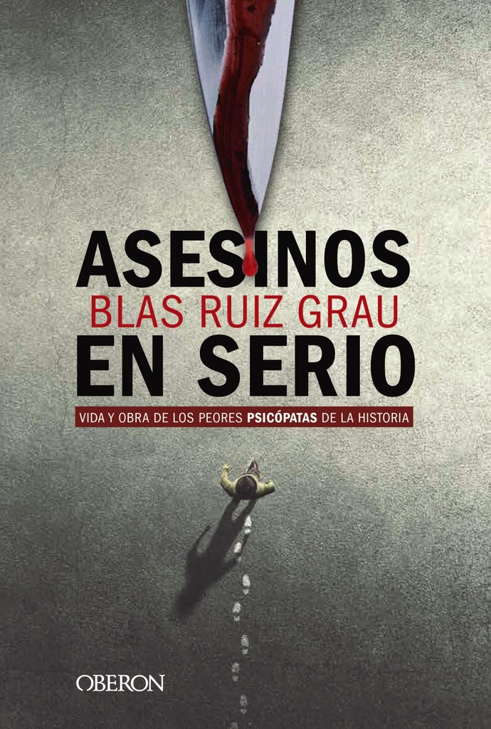 ASESINOS EN SERIO. VIDA Y OBRA DE LOS PEORES PSICOPATAS DE LA HISTORIA | BLAS RUIZ GRAU