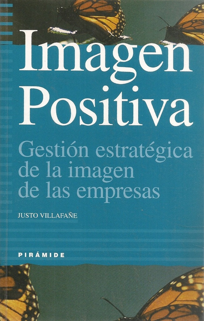 IMAGEN POSITIVA. GESTION ESTRATEGICA DE LA IMAGEN DE LAS EMPRESAS | JUSTO VILLAFANE